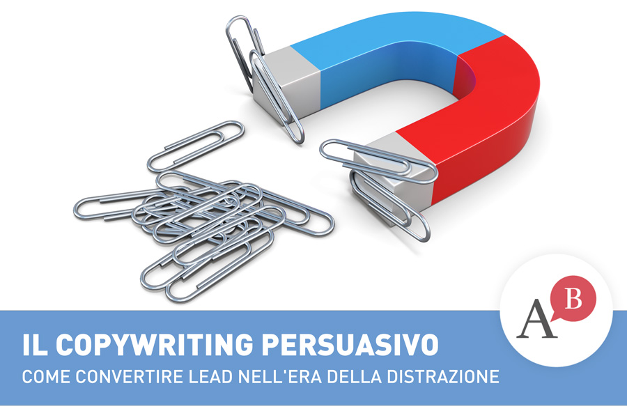 Il copywriting persuasivo: come convertire lead nell’era della distrazione